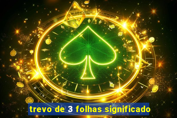 trevo de 3 folhas significado